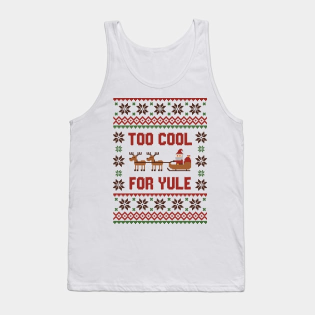 Too cool for yule tshirt ugly sweater Tank Top by Hobbybox